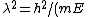 \lambda^2=h^2/(mE)